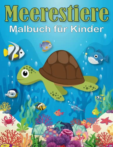 Meerestiere-Malbuch für Kinder von 3-8 Jahren: Tauchen Sie mit Diesem Lustigen und Lehrreichen Malbuch in die Aufregende Welt der Meeresbewohner ein. ... von den Wundern des Ozeans fasziniert sind