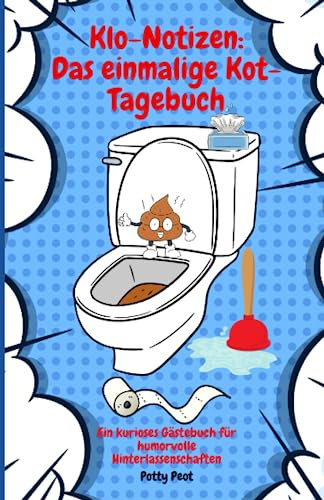 Klo-Notizen: Das einmalige Kot-Tagebuch: Ein kurioses Gästebuch für humorvolle Hinterlassenschaften / Geschenkidee für Freunde
