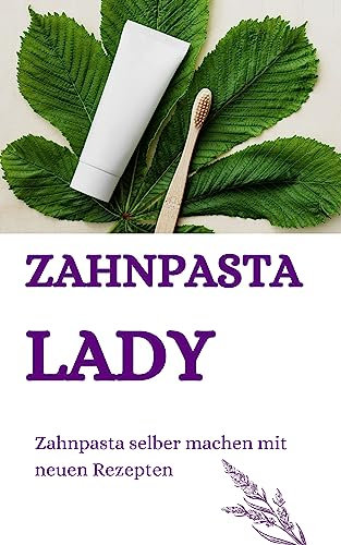 Zahnpasta LADY- Zahnpasta selber machen – 50 Super Rezepte (2023):: Zahnpasta selber machen, Zahnpasta Rezepte, Zahnpasta herstellen, Kosmetik selber machen, Seife selber machen,
