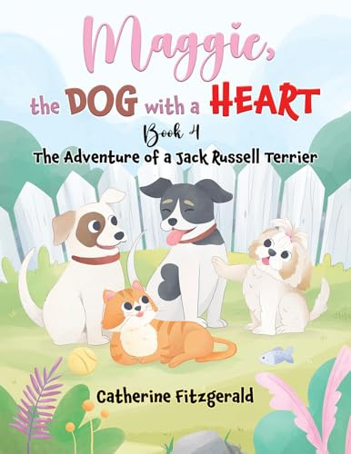 Maggie, the Dog with a Heart: Book 4: The Adventure of a Jack Russel Terrier
