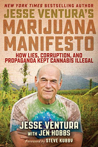 Jesse Ventura's Marijuana Manifesto: How Lies, Corruption, and Propaganda Kept Cannabis Illegal