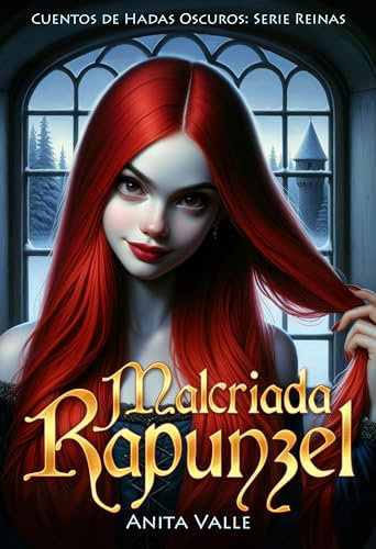 Malcriada Rapunzel (Cuentos de Hadas Oscuros - Serie Reinas nº 3)