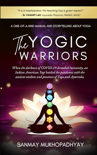 The Yogic Warriors: When the darkness of COVID-19 shrouded humanity, an Indian American Yogi battled the pandemic with the ancient wisdom and practices of Yoga and Ayurveda.