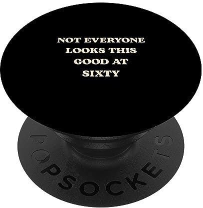 Not Everyone Looks This Good at Sixty, Geschenk zum 60. Geburtstag PopSockets mit austauschbarem PopGrip