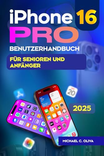 iPhone 16 Pro Benutzerhandbuch für Senioren und Anfänger: Das vollständige Schritt-für-Schritt-Handbuch zum einfachen Navigieren, Anpassen und ... mit wichtigen Tip (The Pro's Guide)