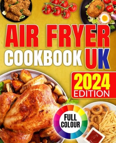 Air Fryer Cookbook UK: Traditional British Cooking with Coloured Images for every Recipe. Enjoy Delicious and Easy Meals