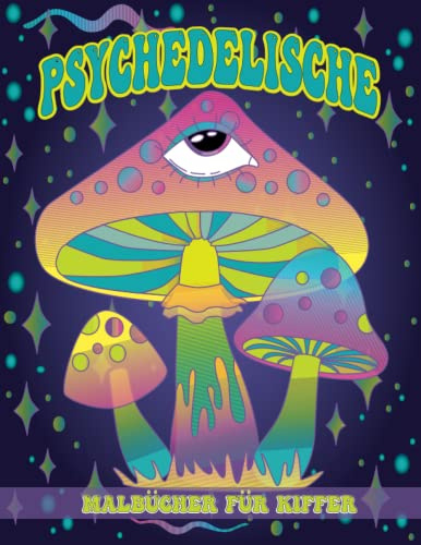 Psychedelische Malbücher für Kiffer: Ein psychedelisches Malbuch mit Hippie-Motiven zum Ausmalen, psychedelische Malvorlagen für die Kiffer in deinem Leben (Kunsttherapie und Entspannung).