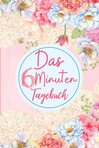 Das 6 Minuten Tagebuch: minuten tagebuch das pur dankbarkeitstagebuch, erwachsene min für achtsamkeit dankbarkeits für Frauen.Positives Denken und ... den gute, Dankbar sein macht glücklich.