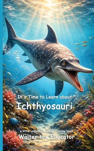 It's Time to Learn about Ichthyosauri (Walter the Educator's Collectible Early Learning Book)