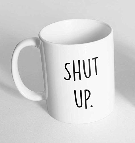 Shut Up Printed Novelty Mug Gift Coffee Tea 137 (Mug Only)