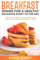 Breakfast Dishes for a Healthy and Delicious Start to the Day: Discover How to Begin your Day with Energy and Vitality with This Delectable Breakfast Cookbook