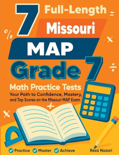 7 Full-Length Missouri MAP Grade 7 Math Practice Tests: Your Path to Confidence, Mastery, and Top Scores on the Missouri MAP Exam