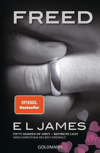 Freed - Fifty Shades of Grey. Befreite Lust von Christian selbst erzählt: Roman (Fifty Shades of Grey aus Christians Sicht erzählt 3)