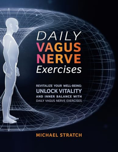 DAILY VAGUS NERVE EXERCISES: Revitalize Your Well-being: Unlock Vitality and Inner Balance with Daily Vagus Nerve Exercises
