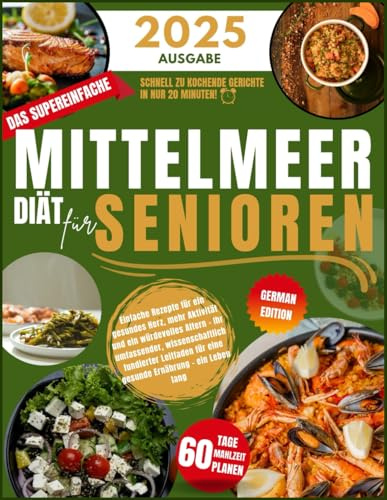 Die Supereinafach Mittelmeerdiät für Senioren: Einfache Rezepte für ein gesundes Herz, mehr Aktivität und ein würdevolles Altern – Ihr umfassender, ... für eine gesunde Ernährung – ein Leben lang
