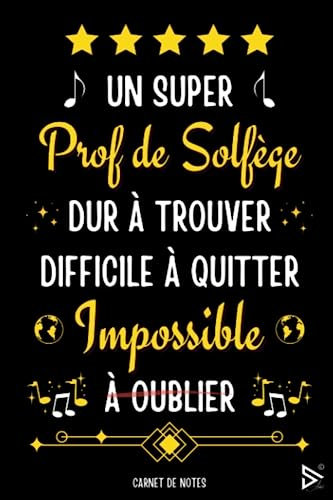 Un Super Prof de Solfège Dur a Trouver Difficile a Quitter Impossible à Oublier: Joli Carnet de Notes Prof de Solfège A5 / Idée Cadeau Rigolo Pour Le ... (Aniv, Noël, Fin d'année, Retraite, Départ)