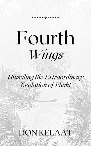 Fourth Wings: Unveiling the Extraordinary Evolution of Flight (English Edition)