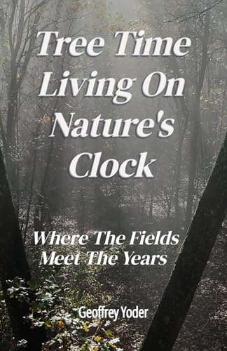 Tree Time Living on Nature's Clock: Where the Fields Meet the Years