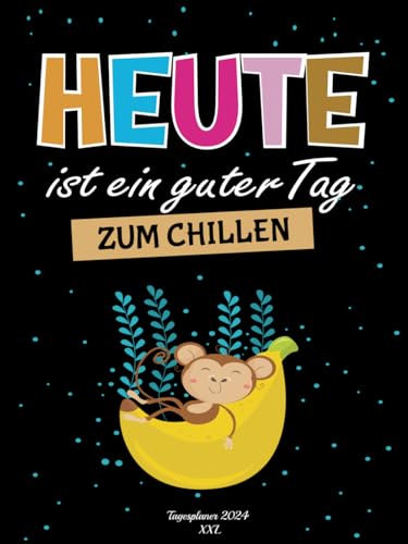 HEUTE ist ein guter Tag ZUM CHILLEN - Tagesplaner 2024 XXL: Kalender 2024 buchkalender 1 tag 1 seite A4 I kalenderbuch 2024 12 monate von Januar bis Dezember Iterminplaner mit uhrzeit 2024