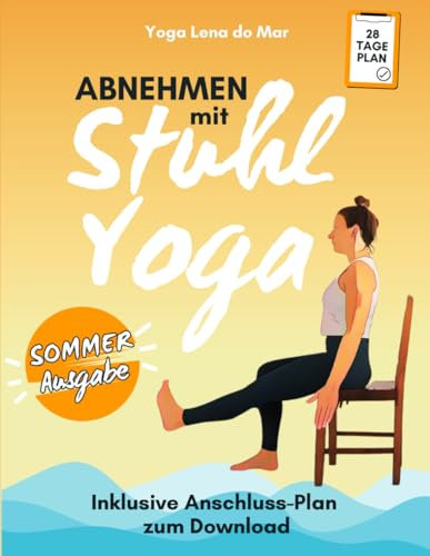 Abnehmen mit Stuhl-Yoga: Das 28 Tage Programm für Anfänger & Senioren - sanft, effektiv, mit Anschlussplan zum Download