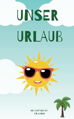 Unser Urlaub: Reisetagebuch für Kinder