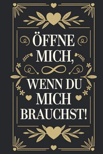 Öffne mich, wenn du mich brauchst!: Mach dieses Buch fertig – Ein einzigartiges Geschenk für besondere Momente. Halte Erinnerungen fest und erschaffe sentimentale Botschaften für deinen Herzensmensch.