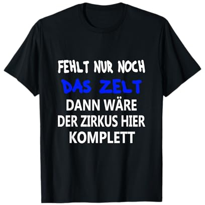 Fehlt Nur Noch Das Zelt - Dann Wäre Der Zirkus Komplett T-Shirt