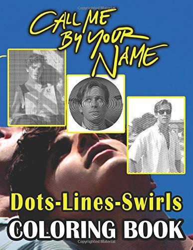 Call Me By Your Name Dots Lines Swirls Coloring Book: Call Me By Your Name Perfect Book Activity Color Puzzle Books For Adults, Teenagers