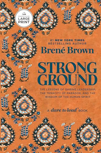 Strong Ground: The Lessons of Daring Leadership, the Tenacity of Paradox, and the Wisdom of the Human Spirit (A Dare to Lead Book)