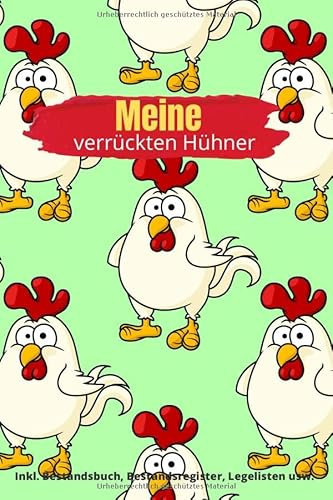 Meine verrückten Hühner: Notizbuch zur Hühnerhaltung, Bestandsregister, Legeliste für 2 Jahre, Bestandsbuch, Arzneimitteldokumentation usw. (ca. A5, 100 Seiten)