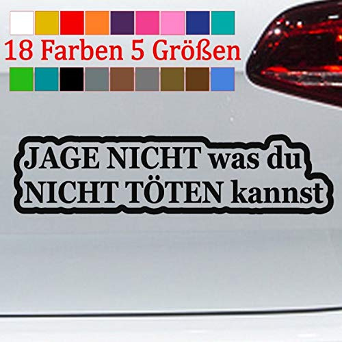 Jage Nicht was du Nicht... Aufkleber Sticker Tuning JDM OEM 18 Farben 5 Größen