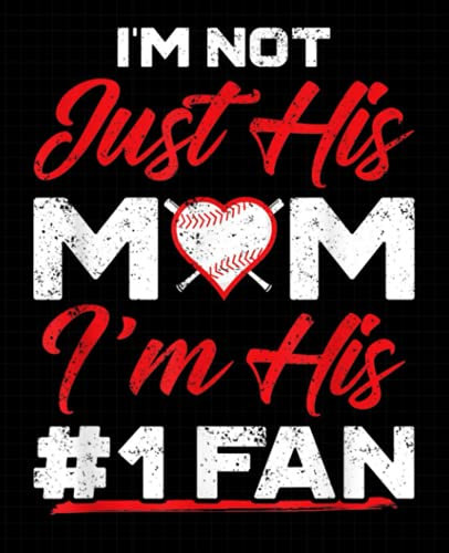 I'm Not Just His Mom Number 1 Fan Funny Mom Baseball Composition Notebook: School Exercise Book For Writing and Taking Notes | 120 Lined Pages (Baseball Sports Journals For Kids)