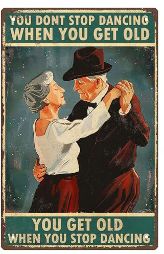 Dance Gifts Poster Decor-You Don' Stop Dancing When You Get Old-Dancers, Wandkunst, Geschenk für Tänzer, Tanzlehrer, besonderes Paar, Geschenk für Paare, Tänzer, Blechschilder, 20,3 x 30,5 cm