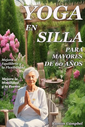 Yoga en Silla para Mayores de 60 Años: Su Mejor Ejercicio de Rutina Diaria