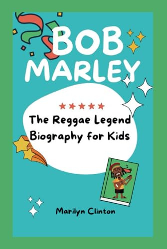 BOB MARLEY: The Reggae Legend Biography for Kids