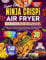 Super Easy Ninja Crispi Air Fryer Cookbook for Beginners: Healthy, Fast, and Mouth-Watering Recipes for Effortless Cooking Using Your Favorite Kitchen Tool, Including Color Pictures