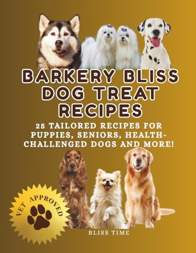 Barkery Bliss Dog Treat Recipes: 25 Dog Treat Recipes for Puppies, Small Dogs, Big Dogs, Picky Eaters, Aging Dogs, Allergy Challenged and Hounds with ... for the health-conscious, holistic pet owner.