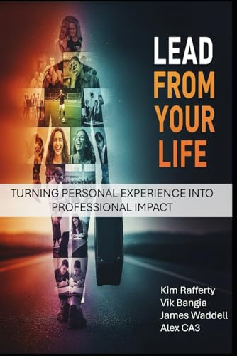Lead From Your Life: Turning Personal Experience into Professional Impact