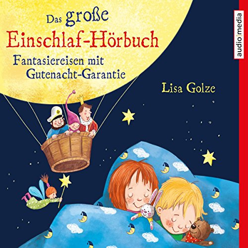 Das große Einschlaf-Hörbuch: Fantasiereisen mit Gutenacht-Garantie