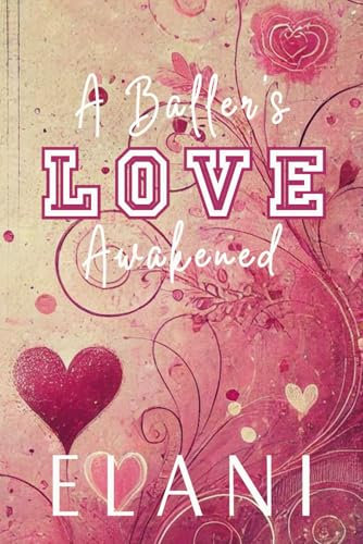 A Baller's Love Awakened: A Forbidden Love, Unrequited Love, Stalker Love, Second Chance College Basketball Romance