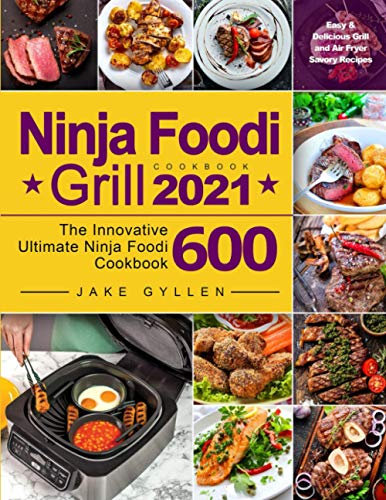 Ninja Foodi Grill Cookbook 2021: Easy & Delicious Grill and Air Fryer Savory Recipes