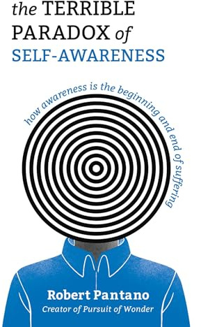 The Terrible Paradox of Self-Awareness: How Awareness Is the Beginning and End of Suffering