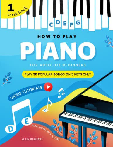 How To Play Piano for Absolute Beginners I Play 30 Popular Songs on 5 Keys Only: Easy Sheet Music with Letters I Video Tutorial I Classical ... Rhymes and more with Lyrics Simple Chords