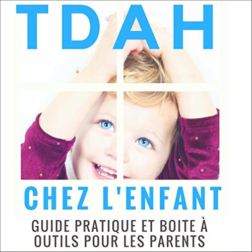 TDAH chez l'enfant: Guide pratique et boite à outils pour les parents