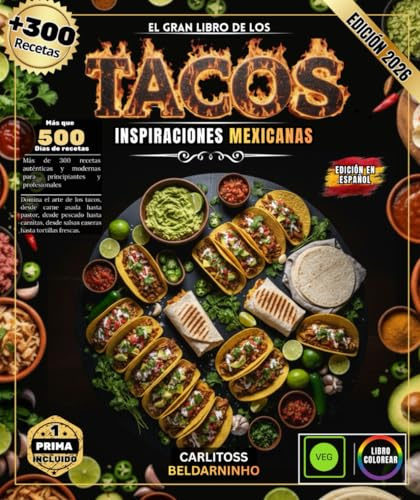 EL GRAN LIBRO DE LOS TACOS: Más de 300 recetas auténticas y modernas para principiantes y profesionales: domine el arte de los tacos, desde carne ... desde salsas caseras hasta tortillas frescas.