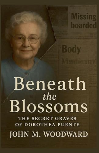 Beneath the Blossoms: The Secret Graves of Dorothea Puente