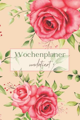 Wochenplaner: Undatierte Terminkalender A5 | Organisiere und plane tägliche Aufgaben, Ziele, Gewohnheiten, Dankbarkeit, wichtige Notizen und vieles mehr!