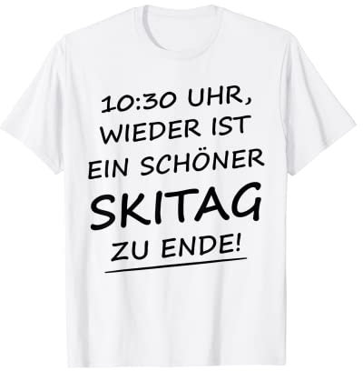 10:30 Uhr wieder ist ein schöner Skitag zu Ende Skiurlaub T-Shirt