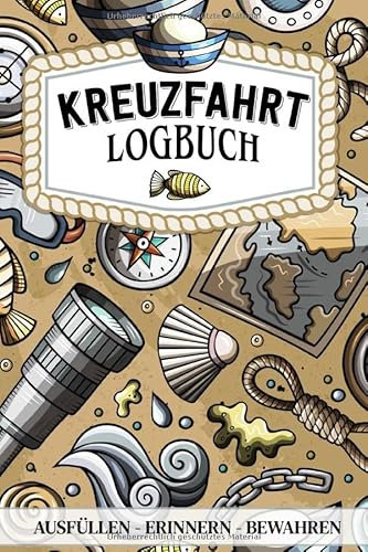 Kreuzfahrt Logbuch - ausfüllen, erinnern, bewahren -: Ein Reisetagebuch zum selbst ausfüllen - Tagebuch für Erwachsene | Seereise Logbuch und Tagebuch - Reise Zubehör I A5 I 120 Seiten I Softcover