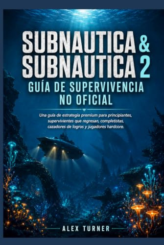 SUBNAUTICA & SUBNAUTICA 2 Guía no oficial de supervivencia: Una estrategia premium para principiantes, supervivientes que regresan, completistas, cazadores de logros y jugadores hardcore.